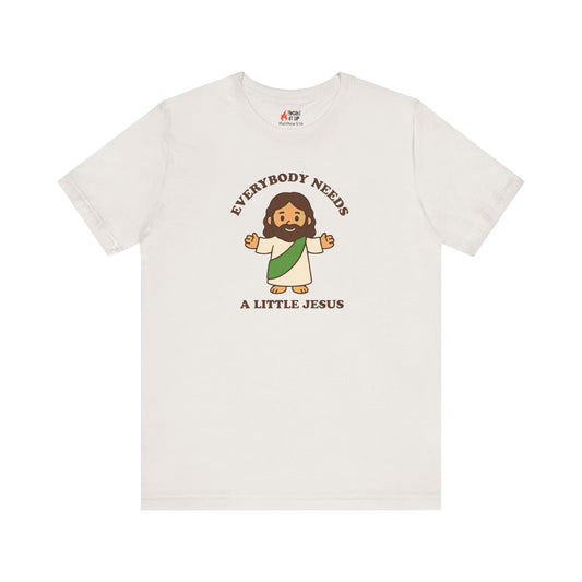 Everybody Needs a Little Jesus – Unisex Christian T-Shirt for Believers