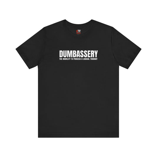 Dumbassery T-Shirt | Funny Sarcasm Tee