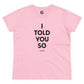 I Told You So T-Shirt – Bold Women’s Statement Tee for Truth-Tellers, Fighters, & Freedom Seekers