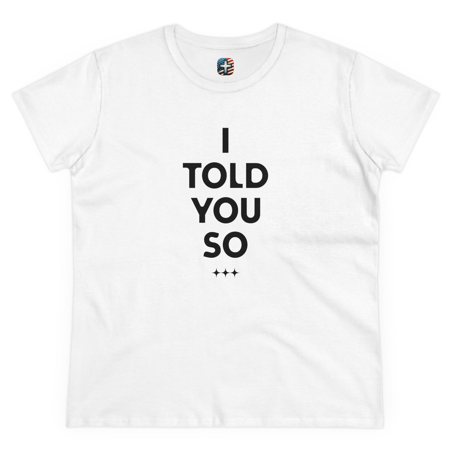 I Told You So T-Shirt – Bold Women’s Statement Tee for Truth-Tellers, Fighters, & Freedom Seekers