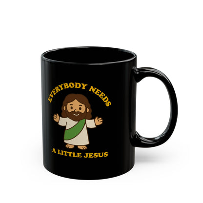 Everybody Needs A Little Jesus - Black Mug with Jesus Design