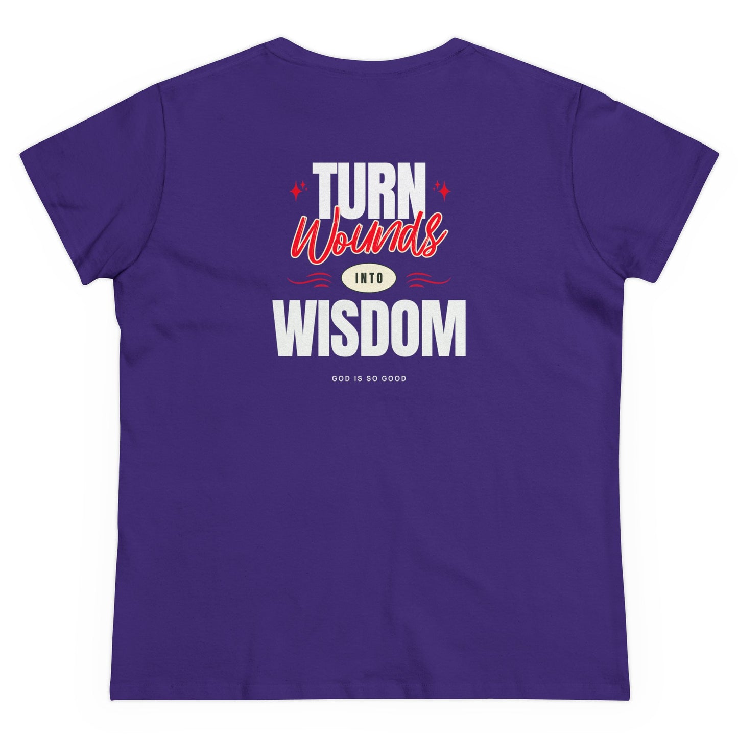 Copy of Faith Inspired "Only God Can - Turn Wounds Into Wisdom" Women's Midweight Cotton Tee
