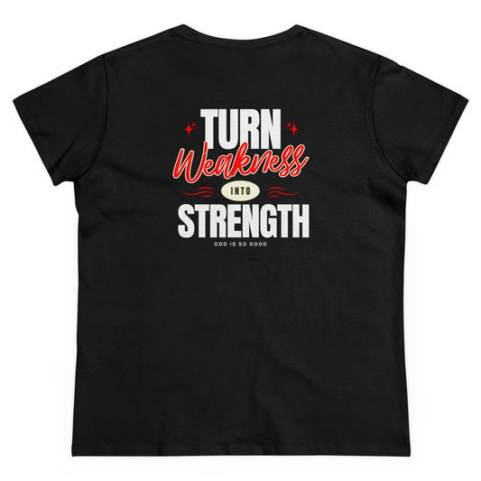 Faith Inspired "Only God Can - Turn Weakness Into Strength" Women's Midweight Cotton Tee