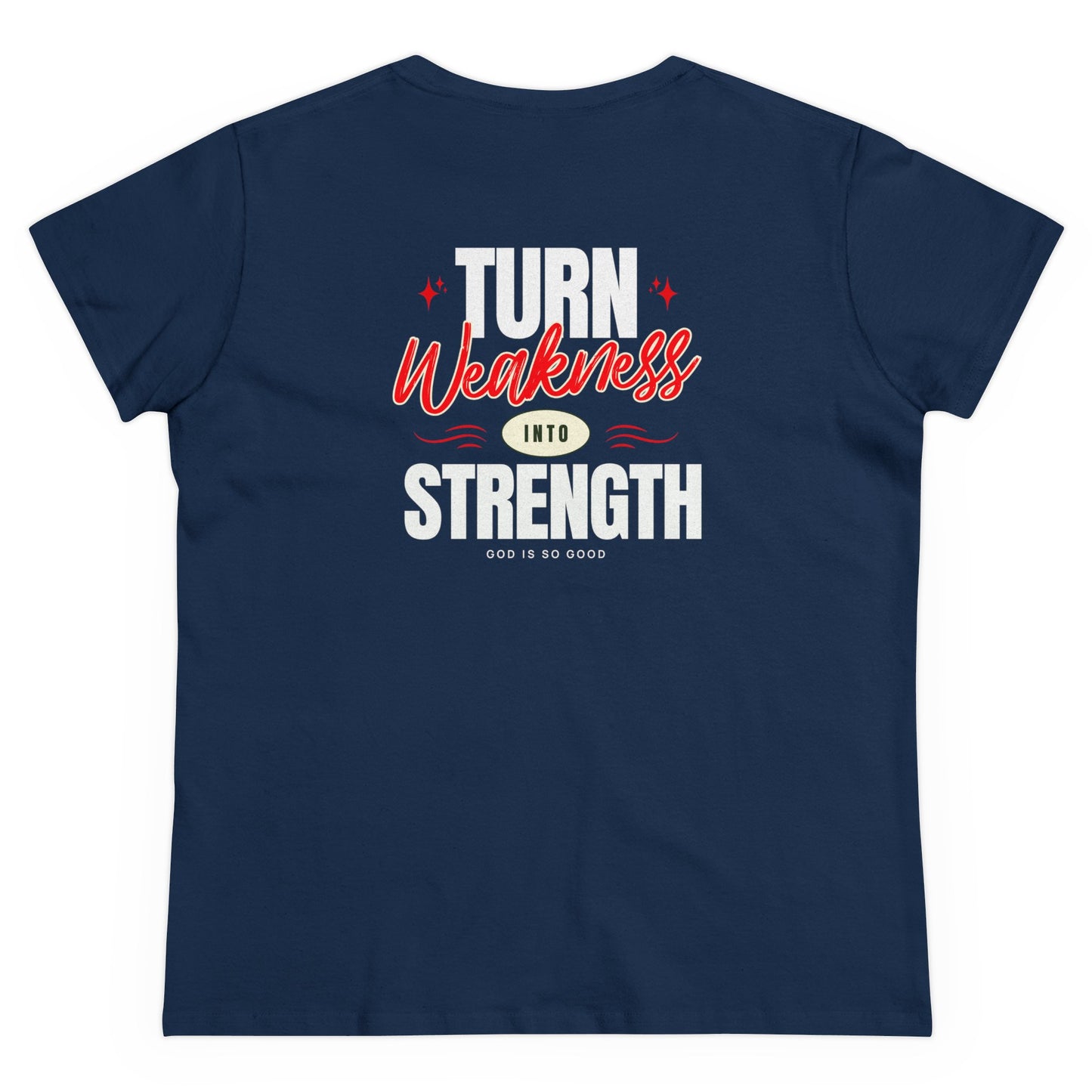 Faith Inspired "Only God Can - Turn Weakness Into Strength" Women's Midweight Cotton Tee