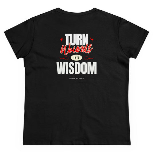 Copy of Faith Inspired "Only God Can - Turn Wounds Into Wisdom" Women's Midweight Cotton Tee