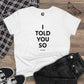I Told You So T-Shirt – Bold Women’s Statement Tee for Truth-Tellers, Fighters, & Freedom Seekers
