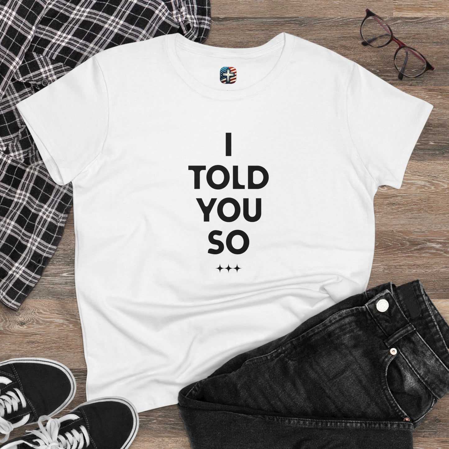 I Told You So T-Shirt – Bold Women’s Statement Tee for Truth-Tellers, Fighters, & Freedom Seekers